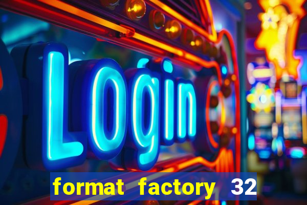 format factory 32 bits windows 7